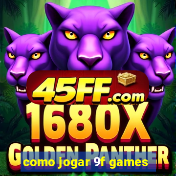 como jogar 9f games